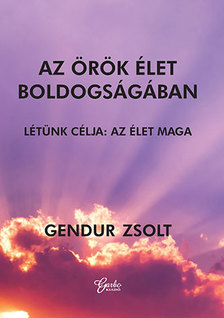 Gendur Zsolt - Az örök élet boldogságában