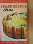 Bencsik Klára - Cukor nélkül édesen [antikvár]