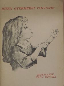 Muzslainé Nagy Etelka - Isten gyermekei vagyunk? [antikvár]