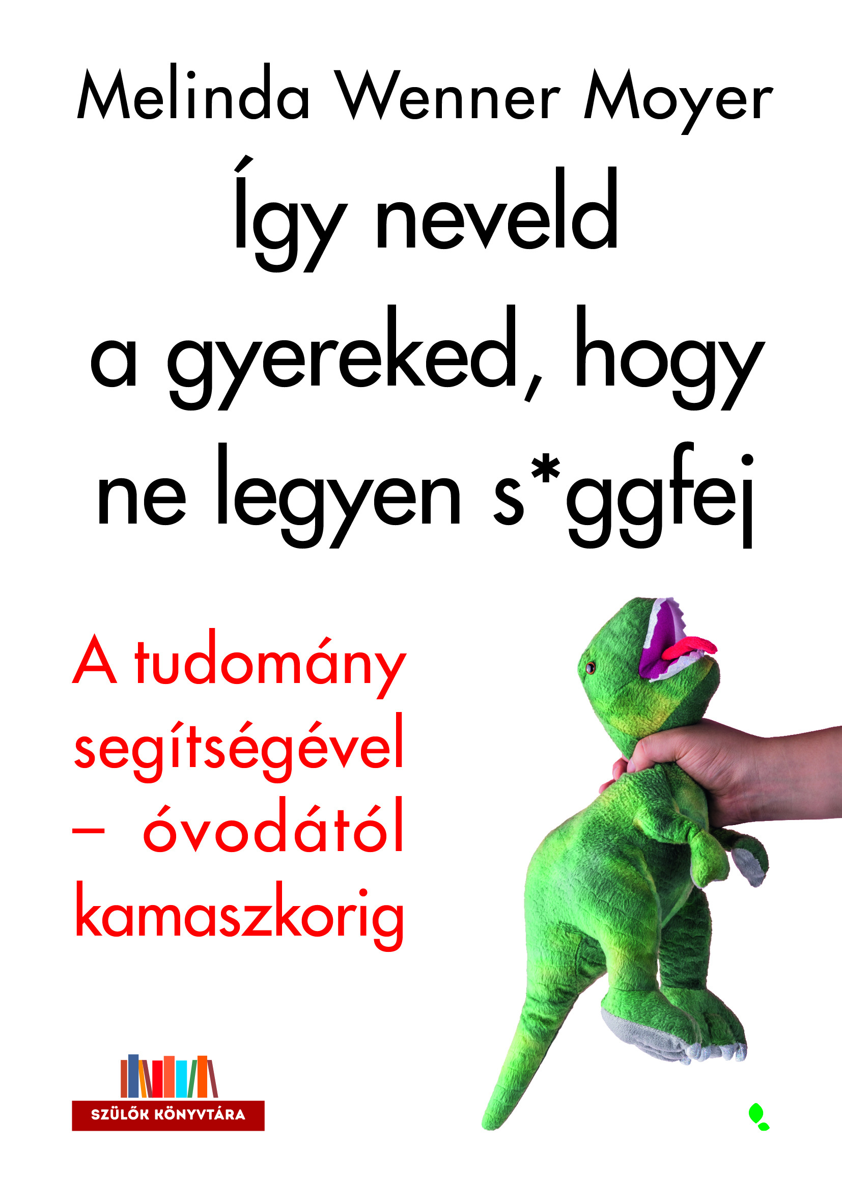 Melinda Wenner Moyer - Így neveld a gyereked, hogy ne legyen s*ggfej [eKönyv: epub, mobi]