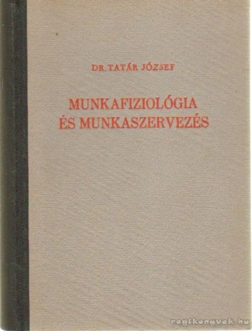 DR. TATÁR JÓZSEF - Munkafiziológia és munkaszervezés [antikvár]