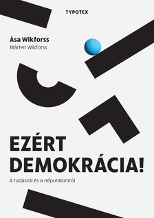 Asa Wikforss - Ezért demokrácia! - A tudásról és a népuralomról [eKönyv: epub, mobi, pdf]