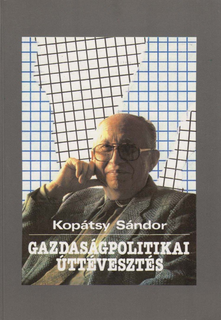 Kopátsy Sándor - Gazdaságpolitikai ​úttévesztés [antikvár]