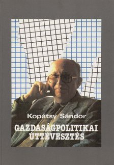 Kopátsy Sándor - Gazdaságpolitikai ​úttévesztés [antikvár]