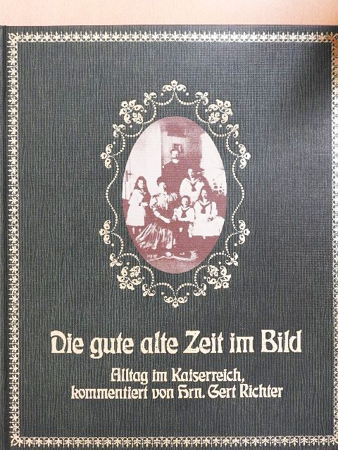 Gert Richter - Die gute alte Zeit im Bild [antikvár]