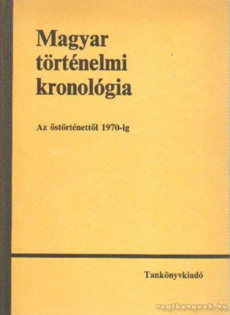 Benczédi László, Gunst Péter, Heckenast Gusztáv, L. Nagy Zsuzsa, Márkus László - Magyar történelmi kronológia [antikvár]