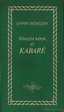 Uhrin Benedek - Elnézést kérek, ez kabaré [antikvár]