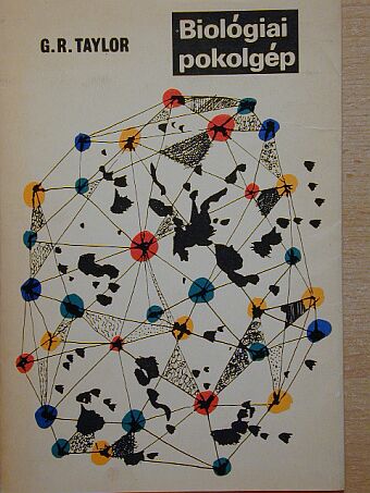 Gordon Rattray Taylor - Biológiai pokolgép [antikvár]