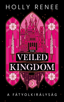 Holly Renee - The Veiled Kingdom - A Fátyolkirályság