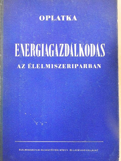 Oplatka György - Energiagazdálkodás az élelmiszeriparban [antikvár]