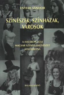 ENYEDI SÁNDOR - Színészek, színházak, városok [antikvár]
