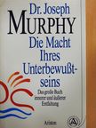 Dr. Joseph Murphy - Die Macht Ihres Unterbewusstseins [antikvár]