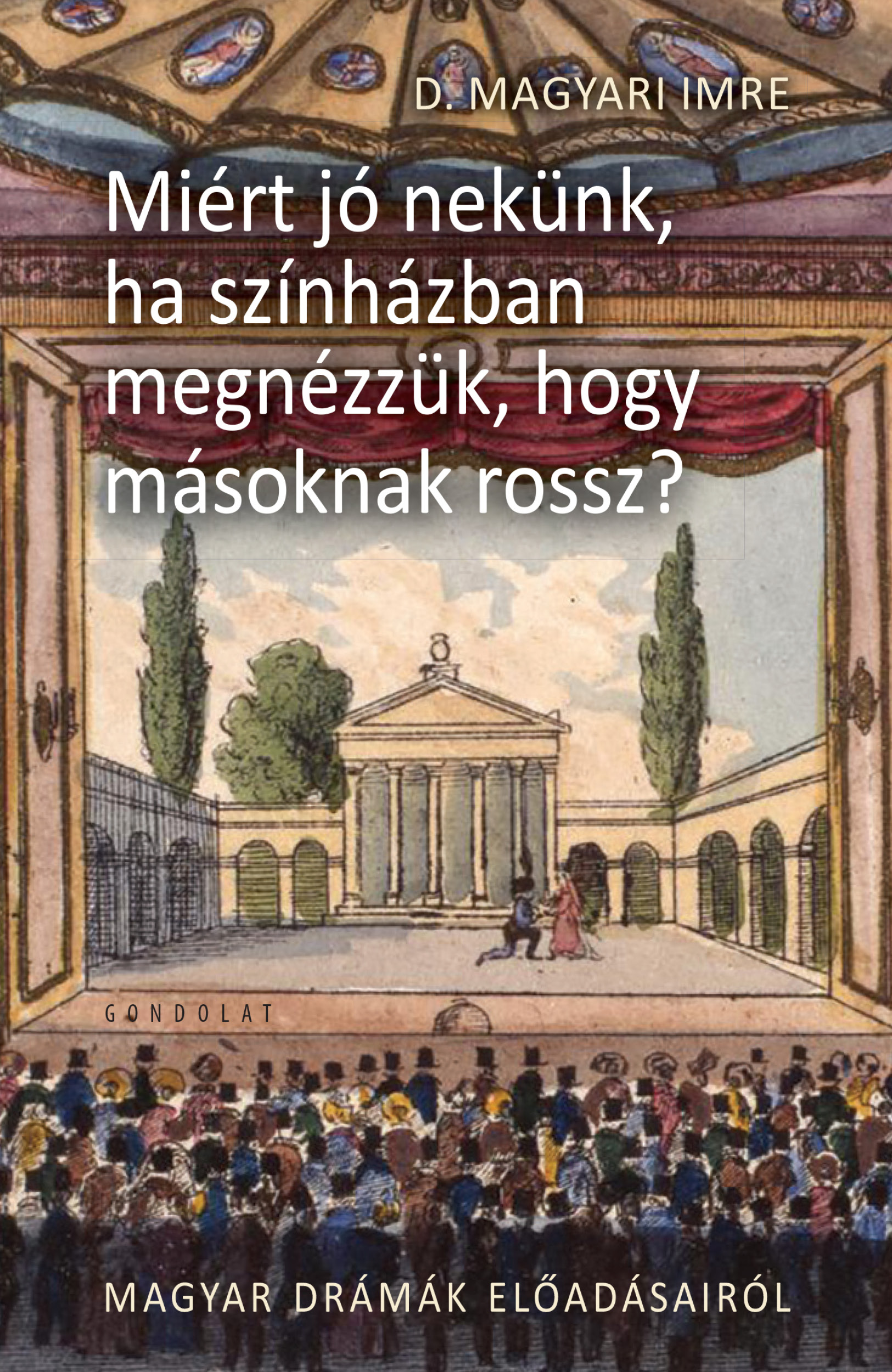 D.Magyar Imre - Miért jó nekünk, ha színházban megnézzük, hogy másnak rossz?