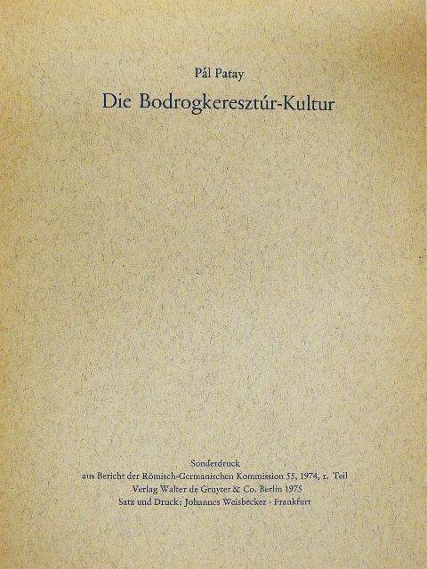 Pál Patay - Die Bodrogkeresztúr-Kultur [antikvár]