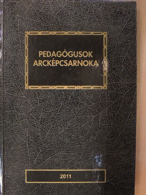 Pedagógusok arcképcsarnoka 2011 [antikvár]