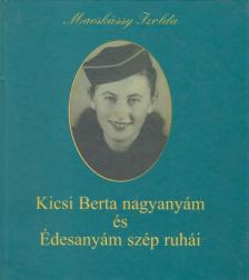 Macskássy Izolda - Kicsi Berta nagyanyám és Édesanyám szép ruhái [antikvár]