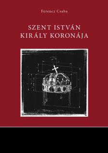 FERENCZ CSABA - Szent István király koronája