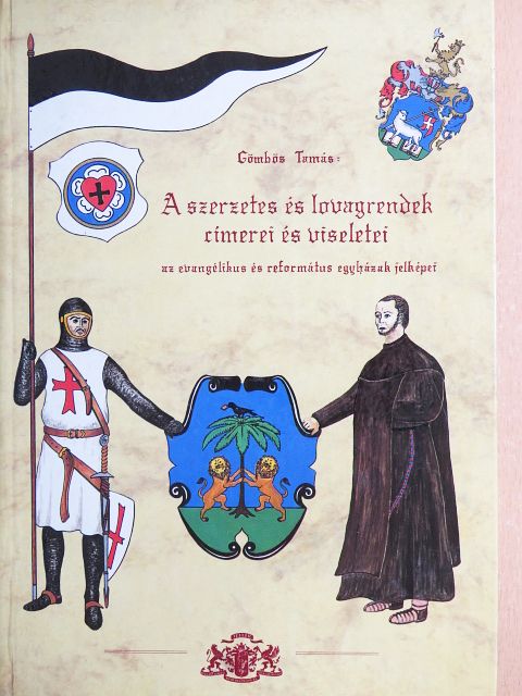 Gömbös Tamás - A szerzetes és lovagrendek címerei és viseletei [antikvár]