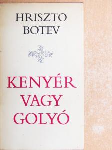 Hriszto Botev - Kenyér vagy golyó [antikvár]