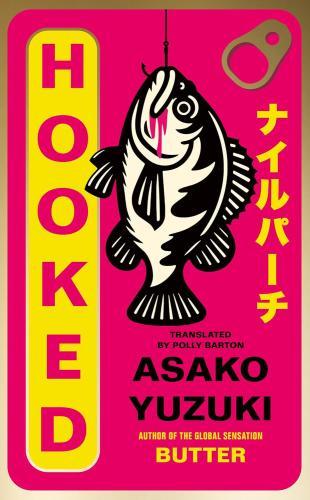 Asako Yuzuki - Hooked: A thrilling new novel of friendship and obsession