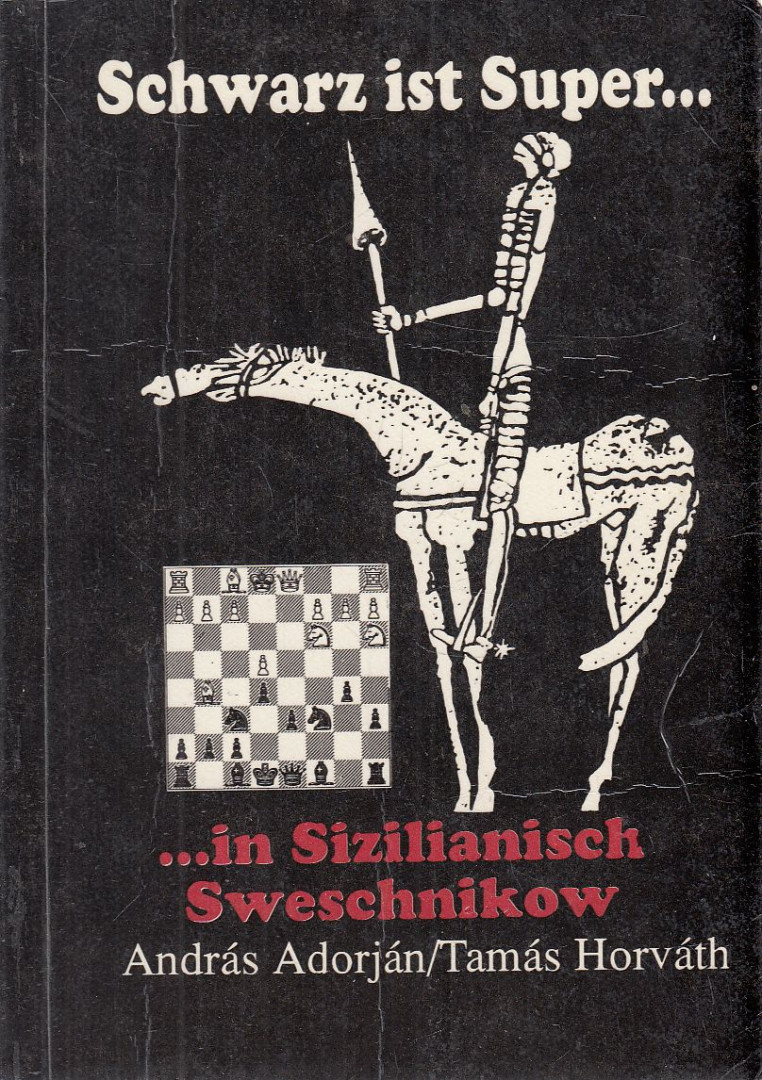 Adorján András, Horváth Tamás - Schwarz ist Super... in Sizilianisch Sweschnikow [antikvár]
