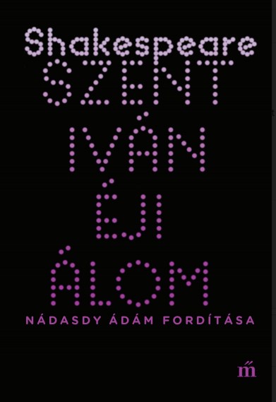 William Shakespeare - Szentivánéji álom - Nádasdy Ádám fordítása [szépséghibás]
