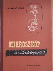 Dr. Faragó Mihály - Mikroszkóp és mikrofotografálás [antikvár]