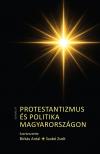 Birkás Antal, Szabó Zsolt[szerk.] - Protestantizmus és politika Magyarországon
