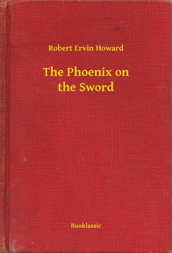Howard Robert Ervin - The Phoenix on the Sword [eKönyv: epub, mobi]