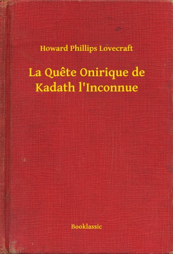 Howard Phillips Lovecraft - La Quete Onirique de Kadath l'Inconnue [eKönyv: epub, mobi]