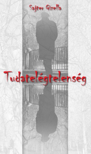 Sajter Gizella - Tudatelégtelenség [eKönyv: epub, mobi]