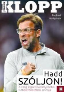 Honigstein, Raphael - Jürgen Klopp:Hadd szóljon!