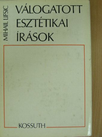 Mihail Lifsic - Válogatott esztétikai írások [antikvár]