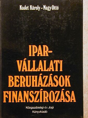 Kadet Károly - Iparvállalati beruházások finanszírozása [antikvár]