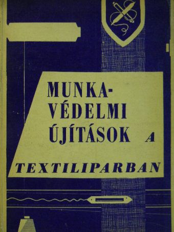 Balázs János - Munkavédelmi újítások a textiliparban [antikvár]