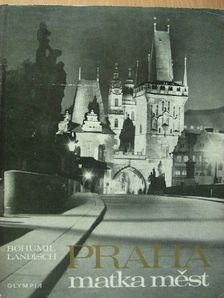 Bohumil Landisch - Praha matka mést [antikvár]