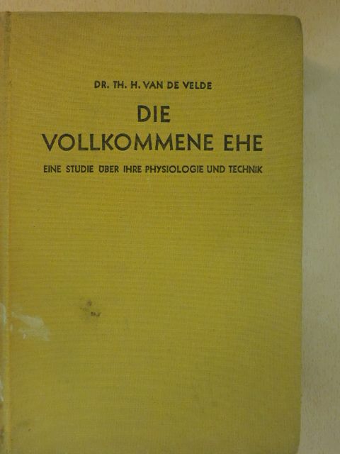 Dr. th. H. Van de Velde - Die Vollkommene Ehe [antikvár]