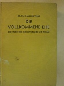 Dr. th. H. Van de Velde - Die Vollkommene Ehe [antikvár]