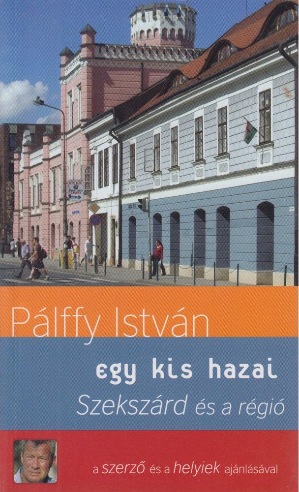 PÁLFFY ISTVÁN - Szekszárd és a régió [antikvár]