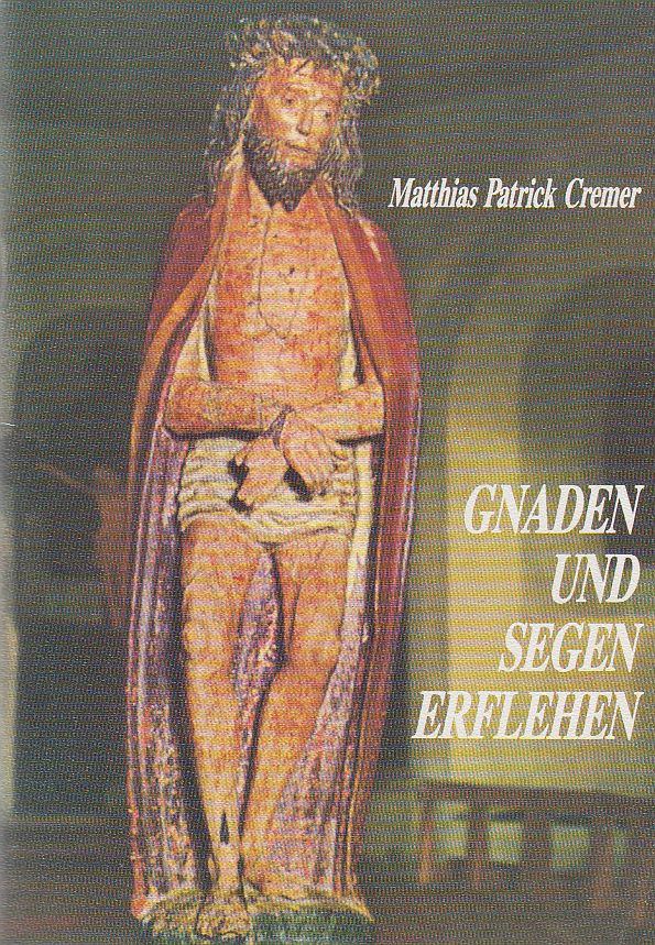 Cremer, Matthias Patrick - Gnaden und Segen erflehen [antikvár]