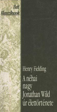 Henry Fielding - A néhai nagy Jonathan Wild úr élettörténete [antikvár]