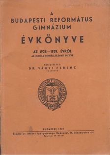 DR. VÁNYI FERENC - A Budapesti Református Gimnázium évkönyve az 1938-39. évről [antikvár]
