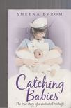 Sheena Byrom, Charlotte Ward - Catching Babies [antikvár]