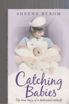 Sheena Byrom, Charlotte Ward - Catching Babies [antikvár]