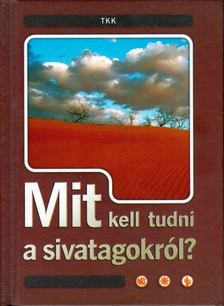 Csatlósné Miklós Anna - Mit kell tudni a sivatagokról? [antikvár]