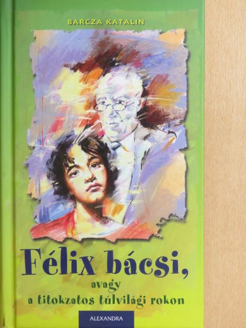 Barcza Katalin - Félix bácsi, avagy a titokzatos túlvilági rokon [antikvár]