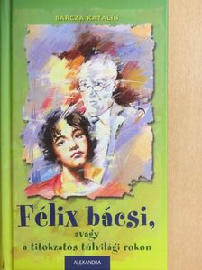 Barcza Katalin - Félix bácsi, avagy a titokzatos túlvilági rokon [antikvár]