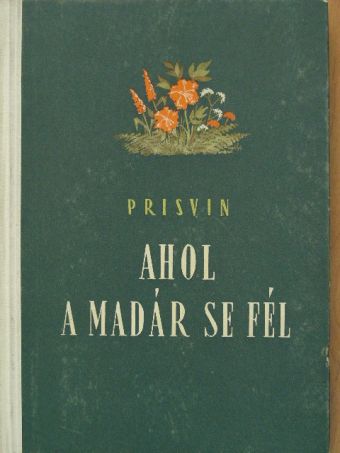 M. Prisvin - Ahol a madár se fél [antikvár]