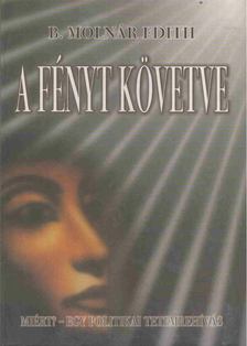 B. MOLNÁR EDITH - A fényt követve [antikvár]