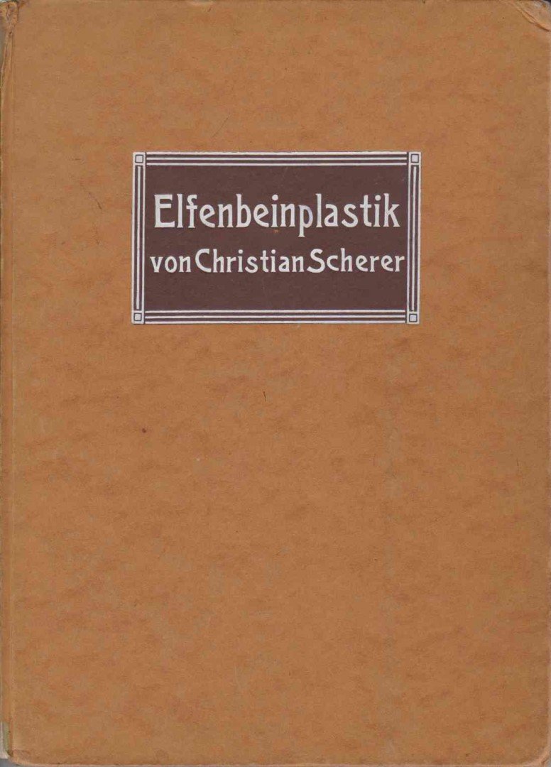 Scherer, Christian - Elfenbeinplastik seit der Renaissance [antikvár]